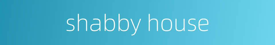 shabby house的同义词