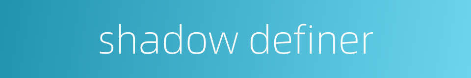 shadow definer的同义词