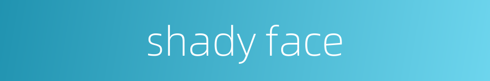 shady face的同义词