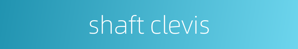 shaft clevis的同义词