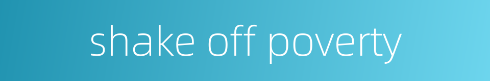 shake off poverty的同义词