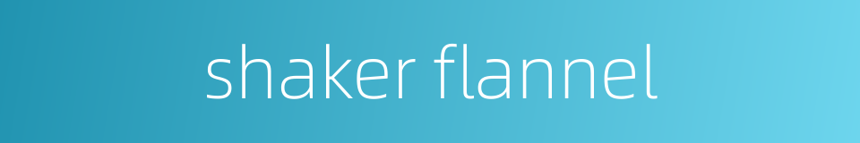 shaker flannel的同义词