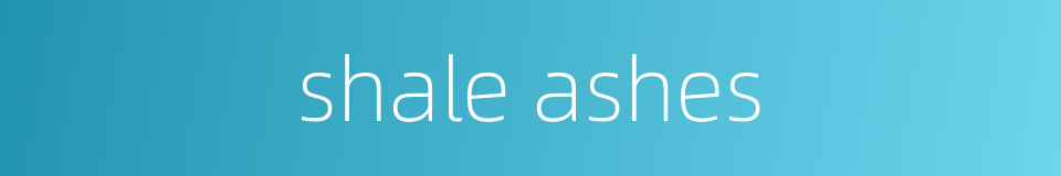shale ashes的同义词