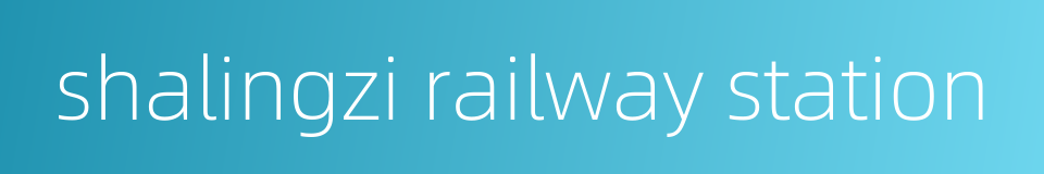 shalingzi railway station的同义词