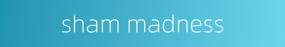 sham madness的同义词