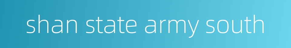 shan state army south的同义词