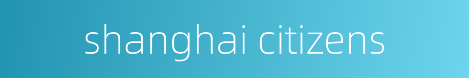 shanghai citizens的同义词