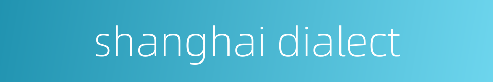 shanghai dialect的同义词