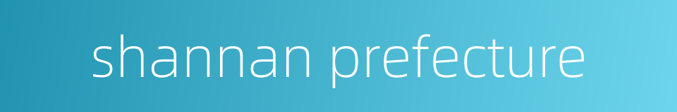 shannan prefecture的同义词