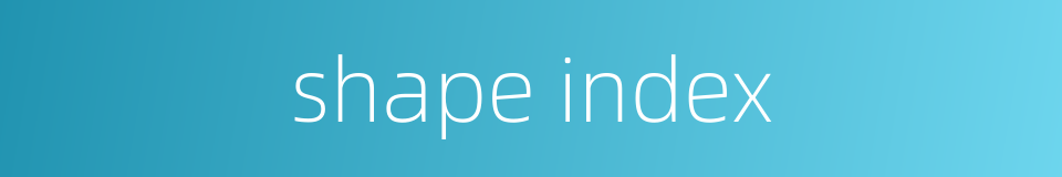 shape index的同义词