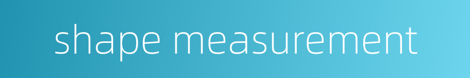 shape measurement的同义词