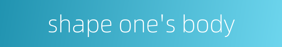 shape one's body的同义词