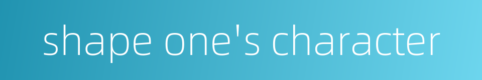 shape one's character的同义词