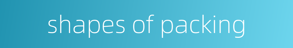 shapes of packing的同义词