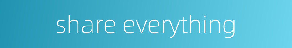 share everything的同义词