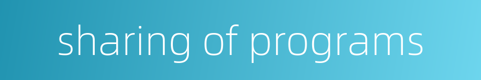sharing of programs的同义词