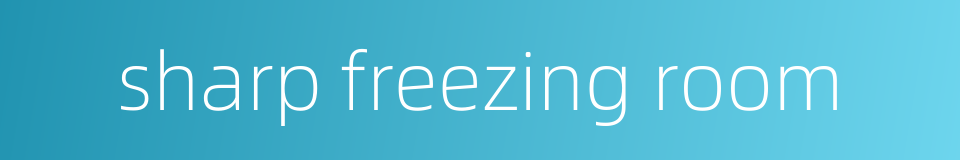 sharp freezing room的同义词