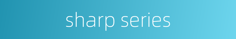 sharp series的同义词