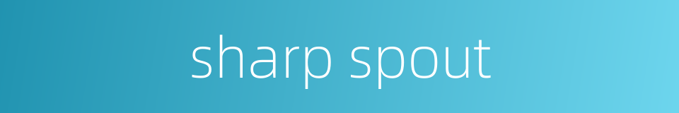 sharp spout的同义词