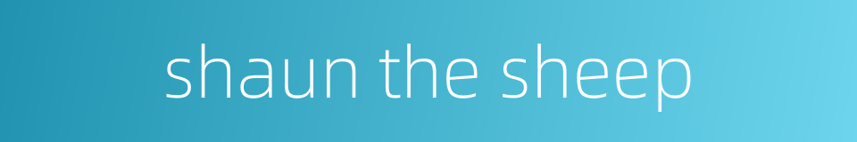 shaun the sheep的同义词