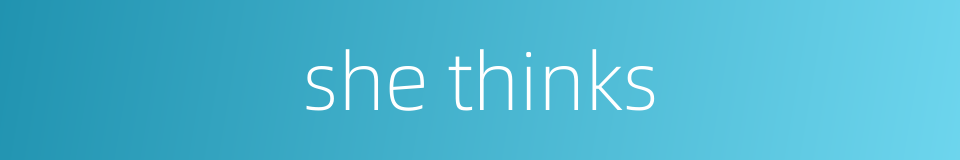 she thinks的同义词