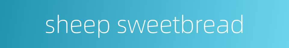 sheep sweetbread的同义词