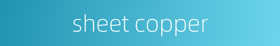 sheet copper的同义词