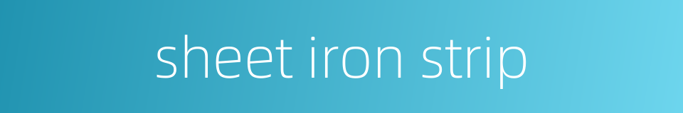 sheet iron strip的同义词