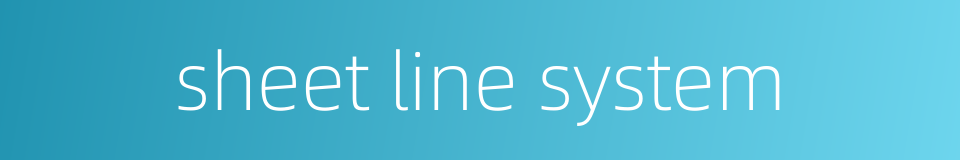sheet line system的同义词