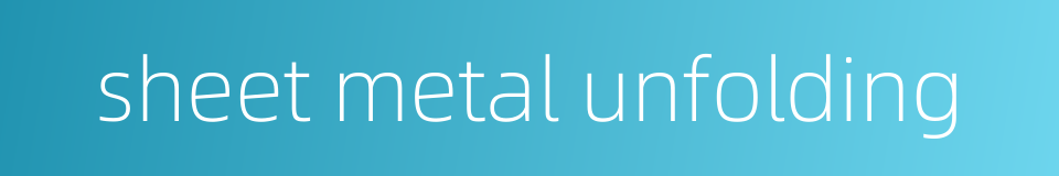 sheet metal unfolding的同义词