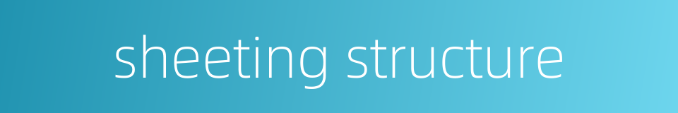 sheeting structure的同义词