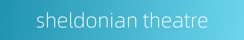 sheldonian theatre的同义词