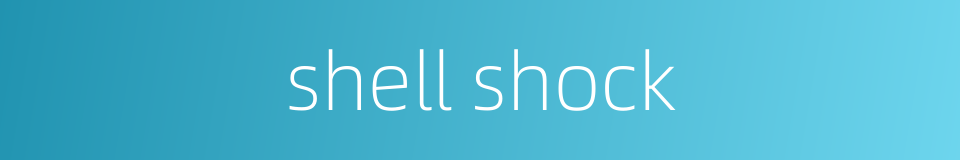 shell shock的同义词