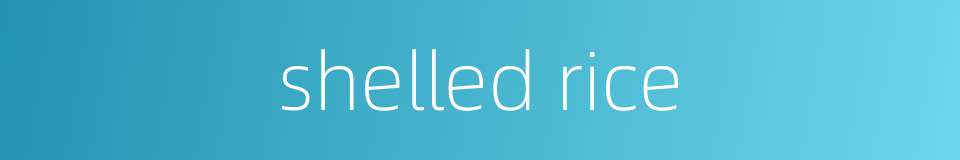 shelled rice的同义词