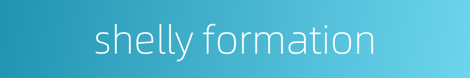 shelly formation的同义词