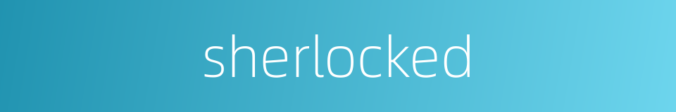 sherlocked的同义词