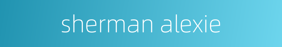 sherman alexie的同义词