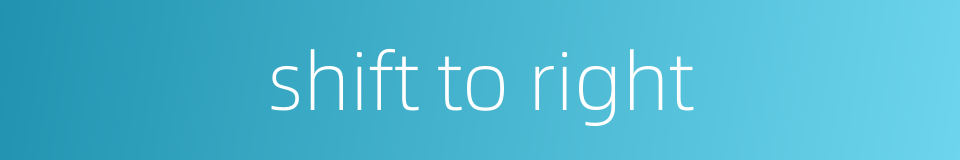 shift to right的同义词
