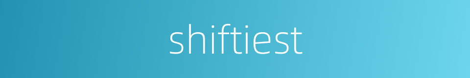 shiftiest的同义词