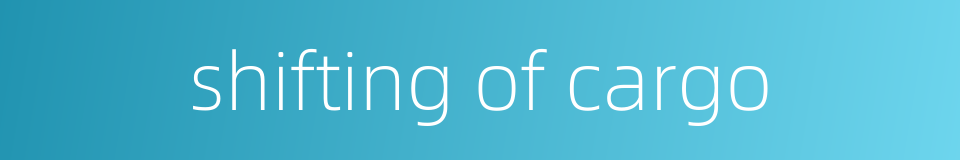 shifting of cargo的同义词