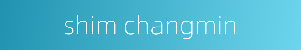 shim changmin的同义词