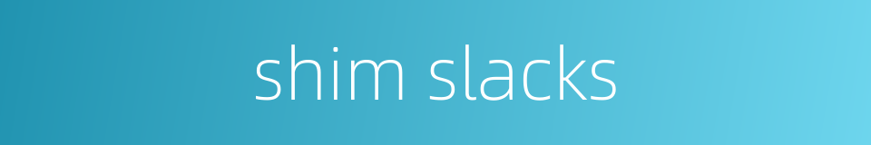 shim slacks的同义词