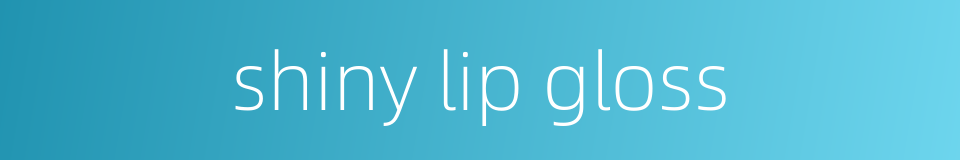 shiny lip gloss的同义词