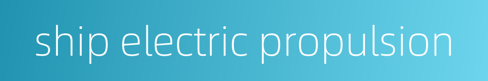 ship electric propulsion的同义词