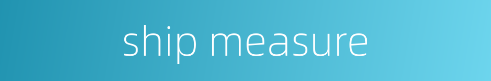 ship measure的同义词