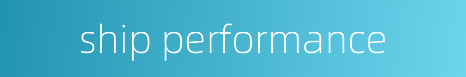 ship performance的同义词