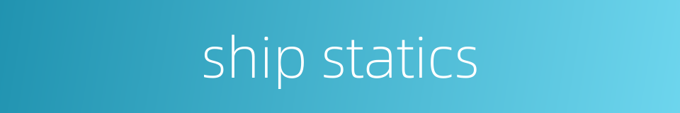ship statics的同义词