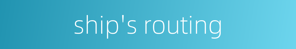 ship's routing的同义词