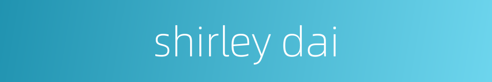 shirley dai的同义词