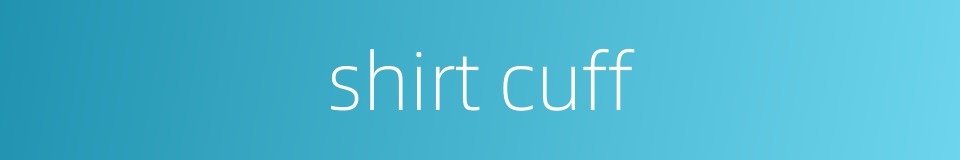 shirt cuff的同义词